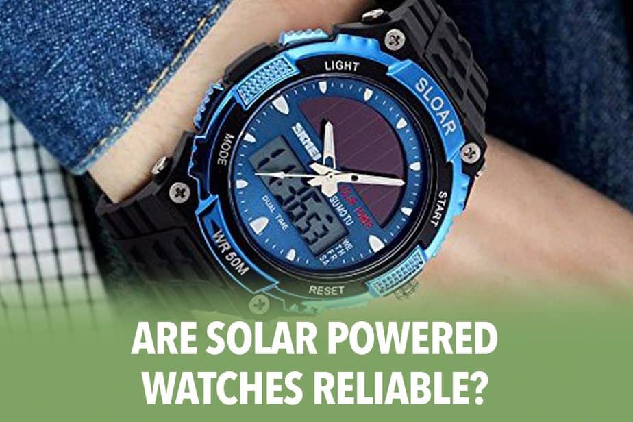 Are Solar Powered Watches Reliable?